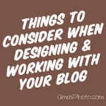 things to consider when designing & working with your blog