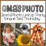 Gma’sPhoto LinkUp Party #11 | Tongue Tied Thursday
