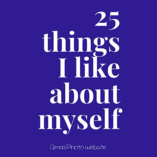 25 things I like about myself